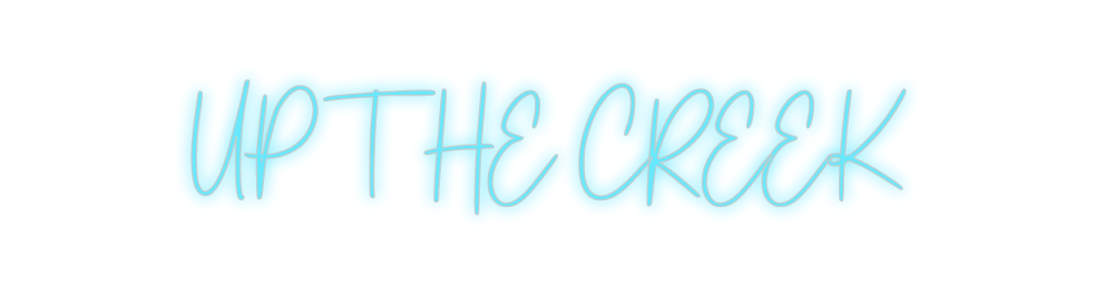 Custom Neon: UP THE CREEK