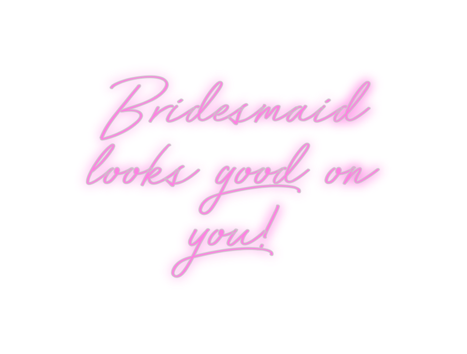 Custom Neon: Bridesmaid 
l...