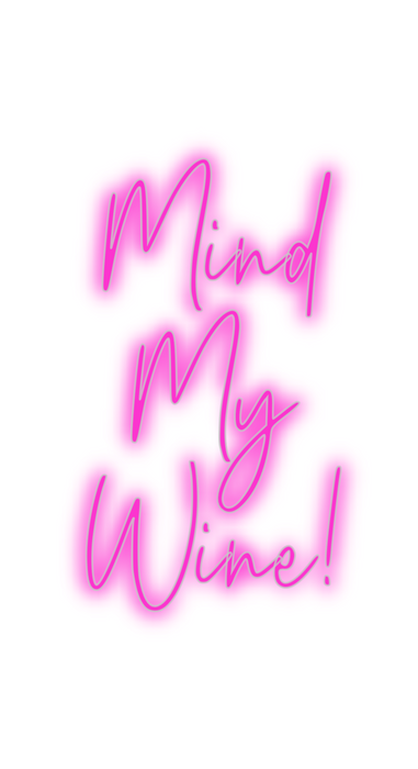 Custom Neon: Mind
My
Wine!