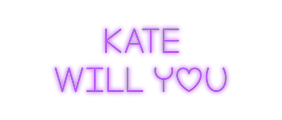 Custom Neon: Kate
Will you