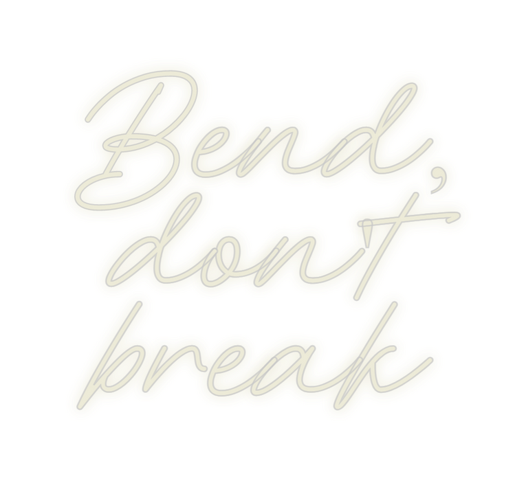 Custom Neon: Bend,
don't
b...