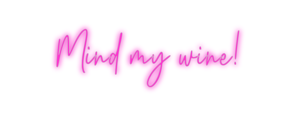 Custom Neon: Mind my wine!