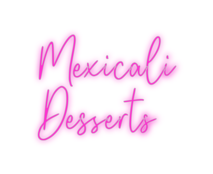 Custom Neon: Mexicali
Dess...