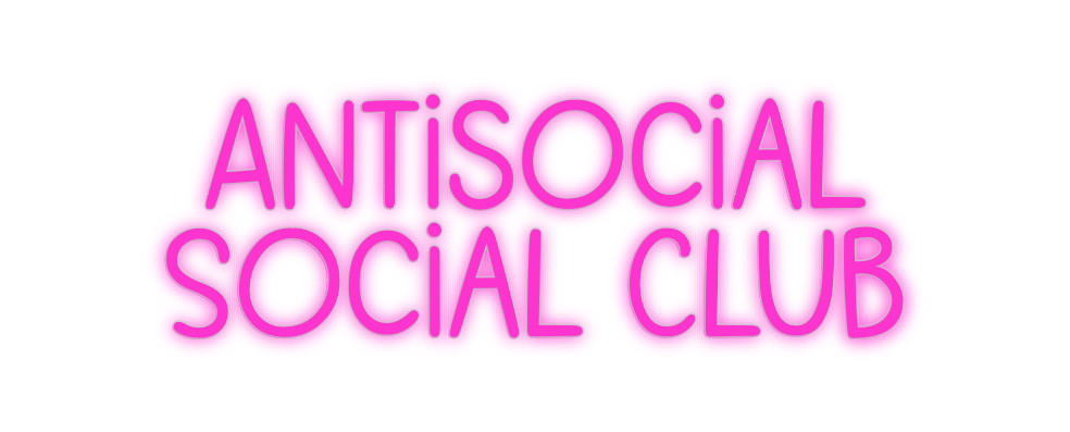 Custom Neon: Antisocial
So...