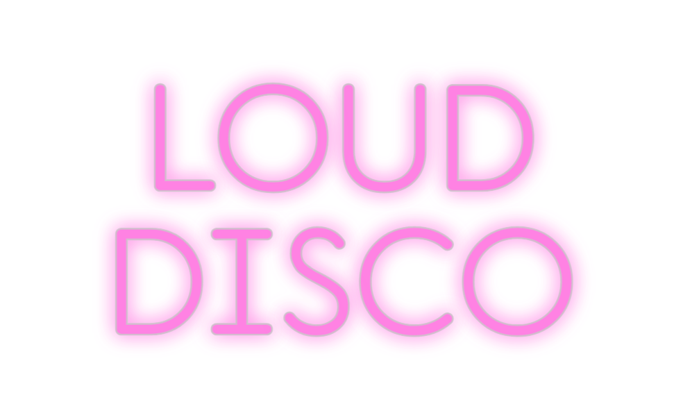 Custom Neon: LOUD
DISCO