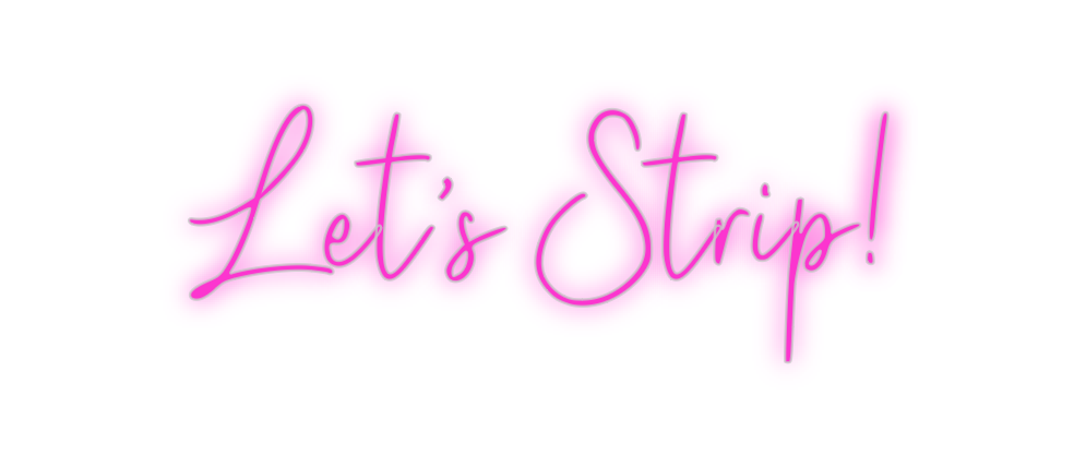 Custom Neon: Let’s Strip!