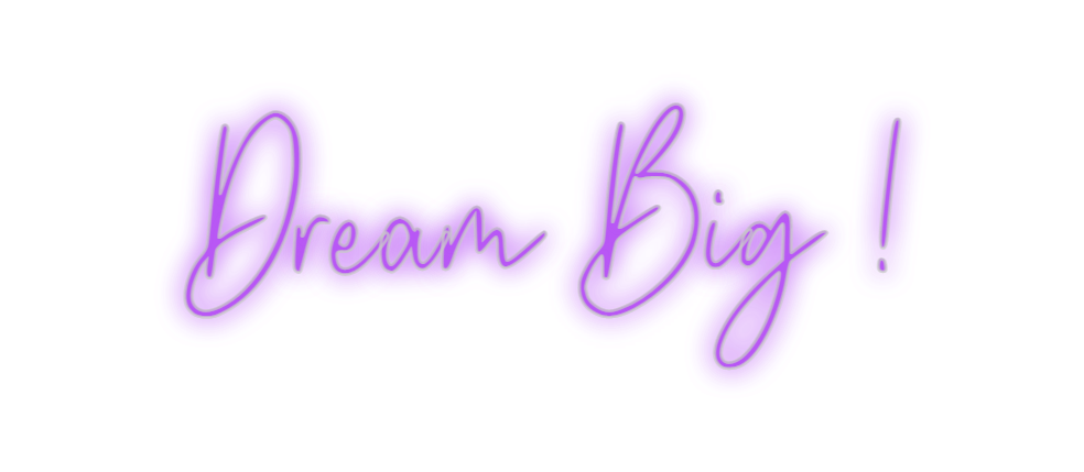 Custom Neon: Dream Big !