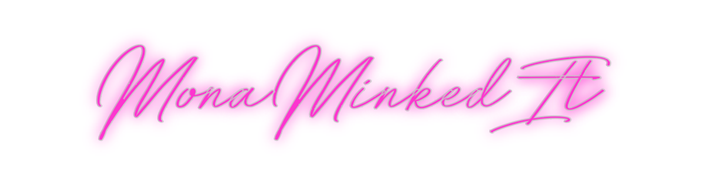 Custom Neon: MonaMinkedIt