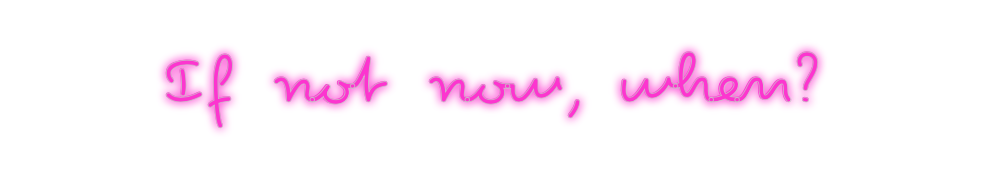 Custom Neon: If not now, w...