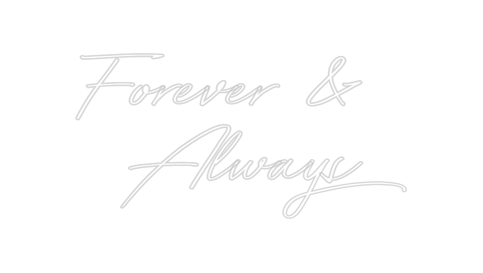 Custom Neon: Forever &
Alw...