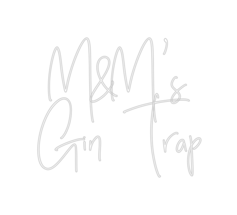 Custom Neon: M&M’s
Gin Trap