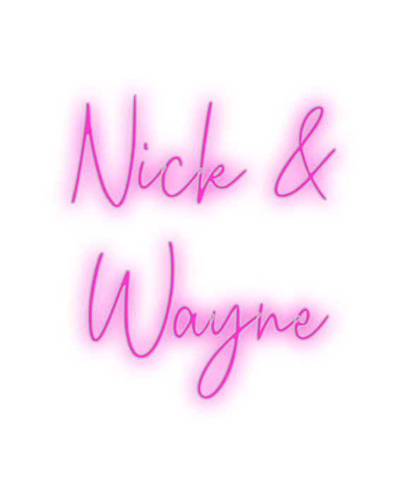 Custom Neon: Nick & 
Wayne