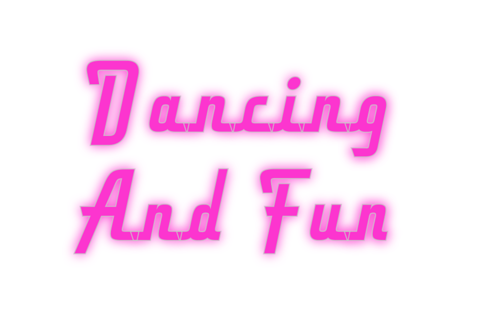 Custom Neon: Dancing
And Fun