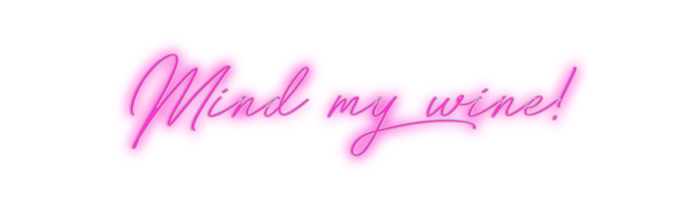 Custom Neon: Mind my wine!