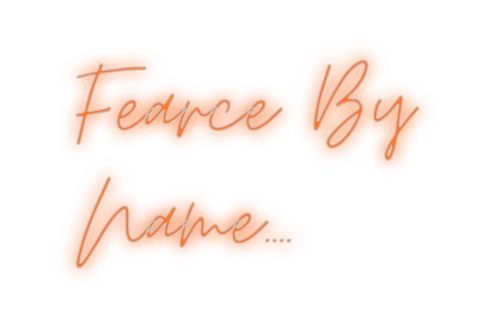 Custom Neon: Fearce By
Nam...