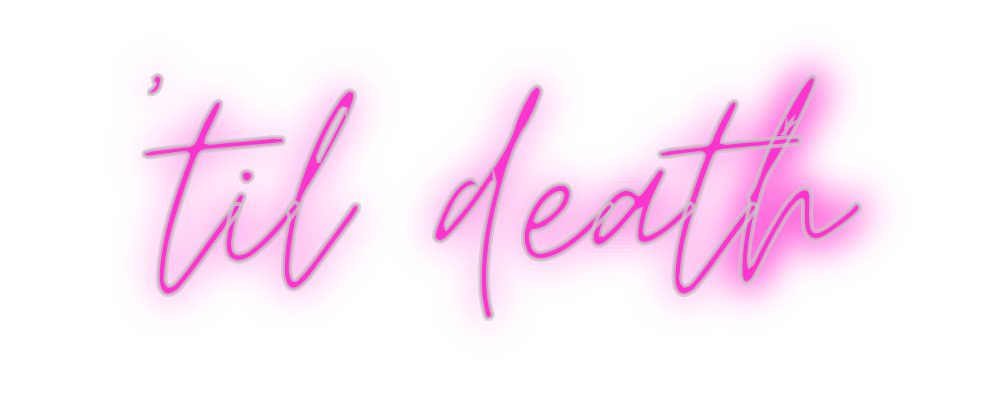 Custom Neon: ’til death