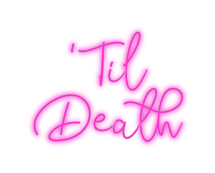 Custom Neon: 'Til
Death