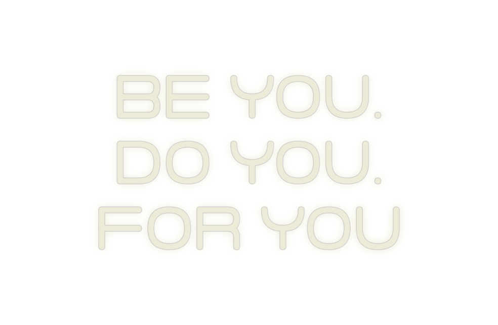 Custom Neon: Be you.
Do yo...