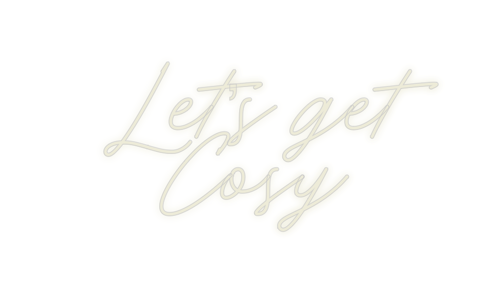 Custom Neon: Let’s get
Cosy