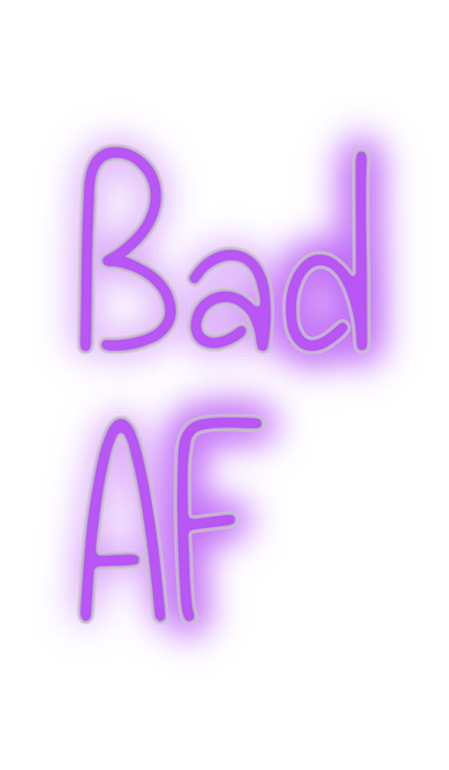 Custom Neon: Bad
AF