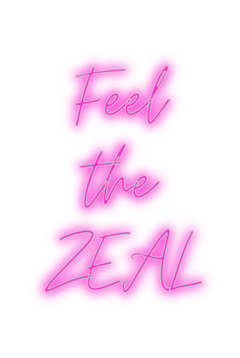 Custom Neon: Feel
the
ZEAL