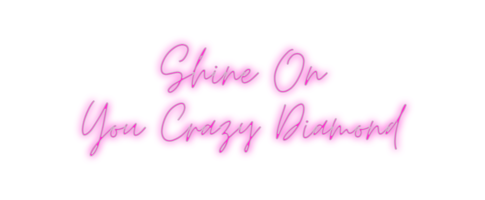 Custom Neon: Shine On
You ...