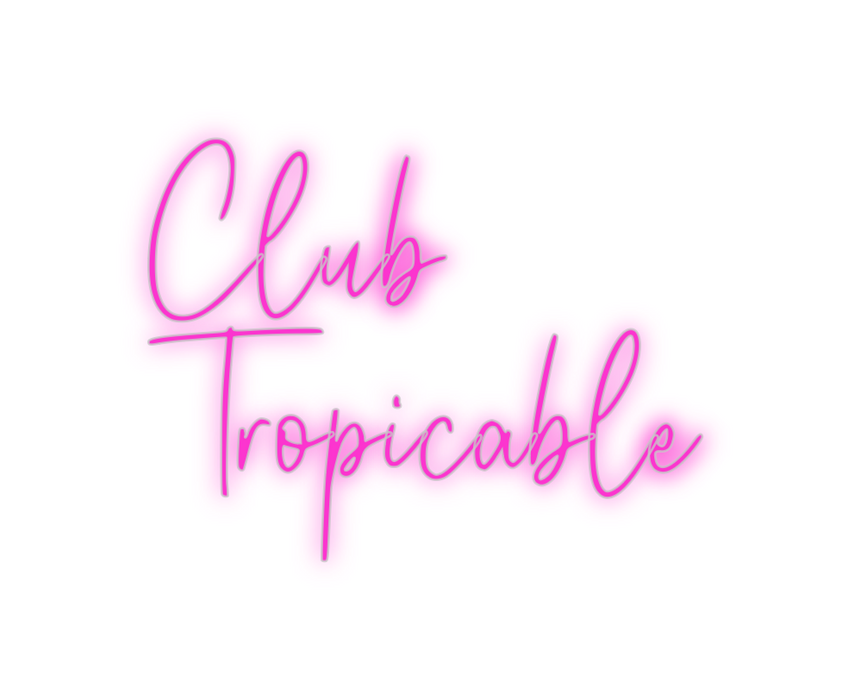 Custom Neon: Club 
Tropica...