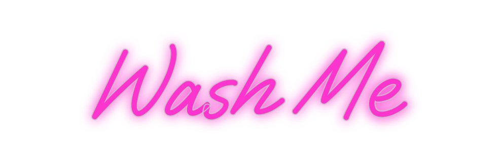 Custom Neon: Wash Me