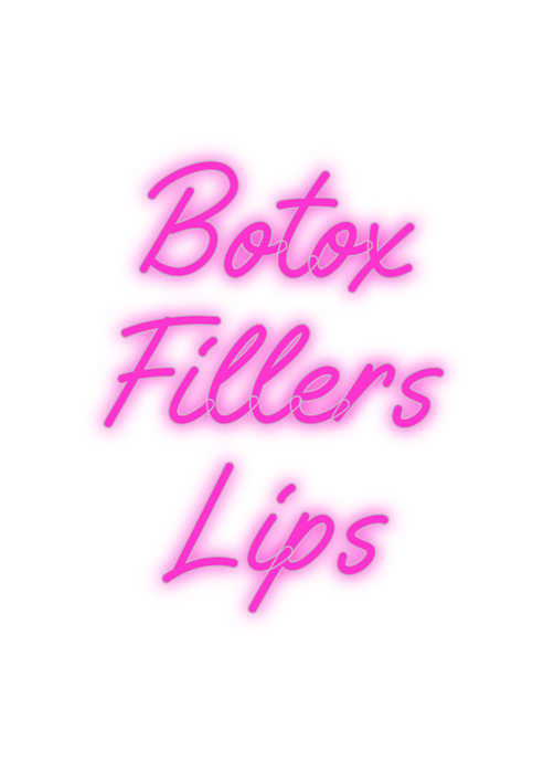 Custom Neon: Botox
Fillers...