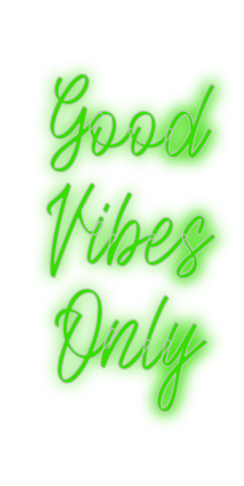 Custom Neon: Good
Vibes
Only