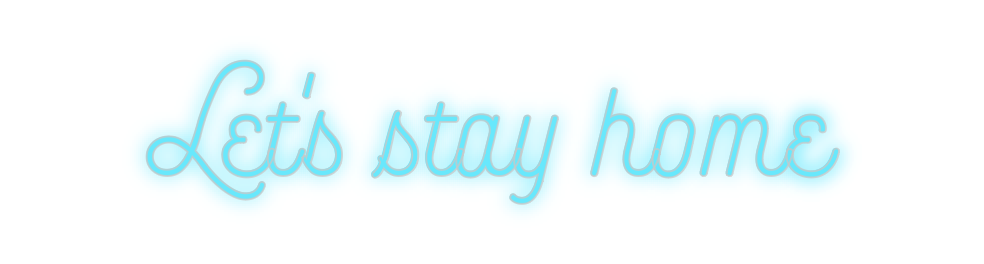 Custom Neon: Let's stay home