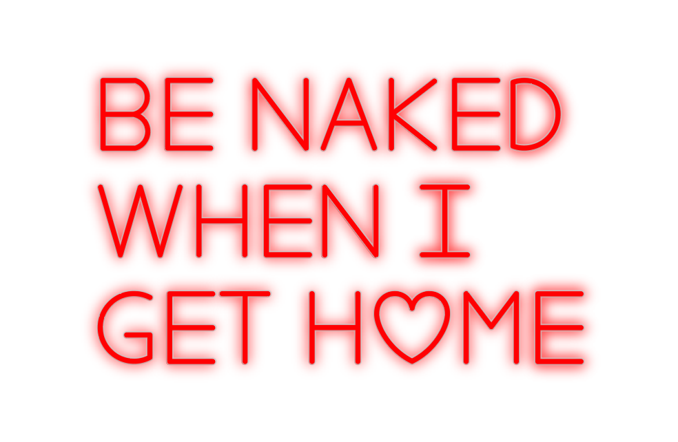 Custom Neon: Be Naked 
Whe...