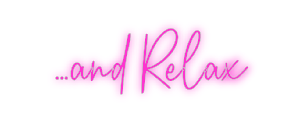 Custom Neon: …and Relax