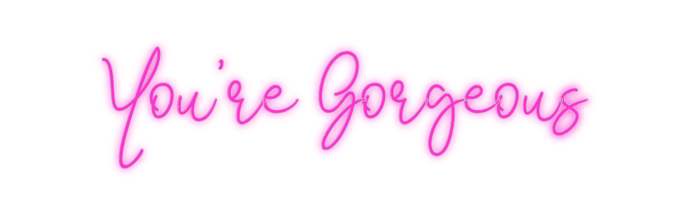 Custom Neon: You’re Gorgeo...