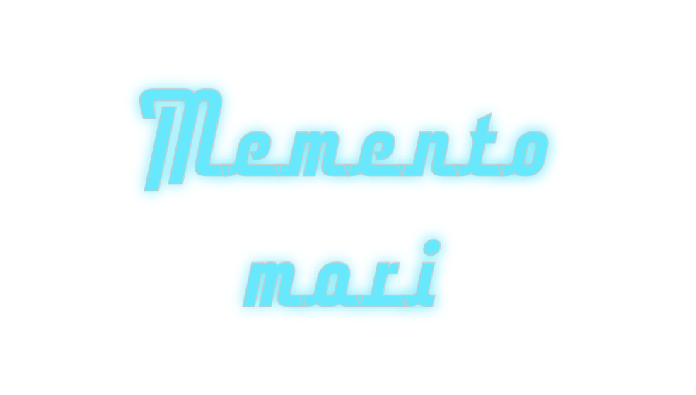 Custom Neon: Memento
mori