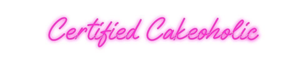 Custom Neon: Certified Cak...