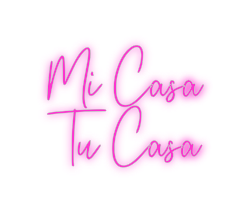 Custom Neon: Mi Casa
Tu Casa