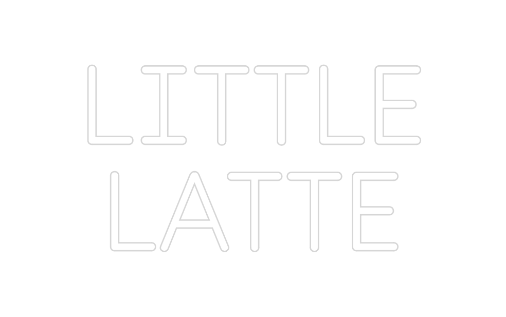 Custom Neon: LITTLE
LATTE