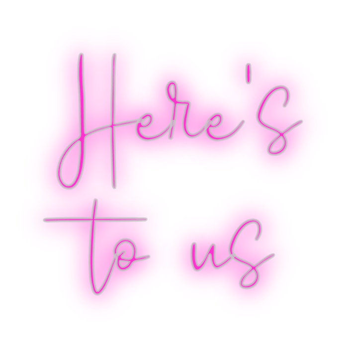 Custom Neon: Here's 
to us