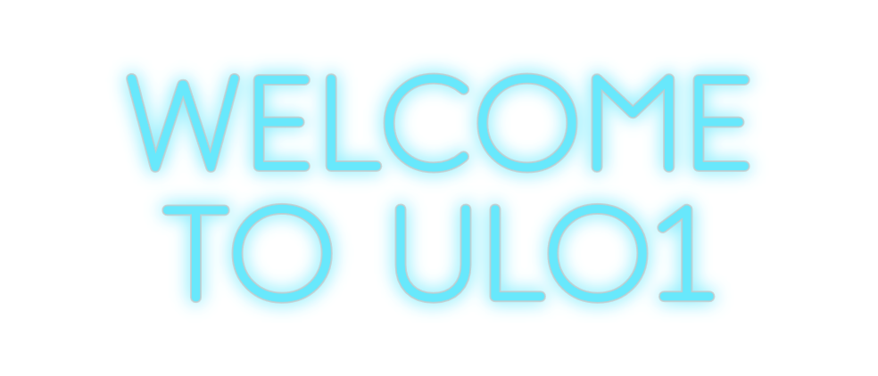 Custom Neon: WELCOME
TO ULO1