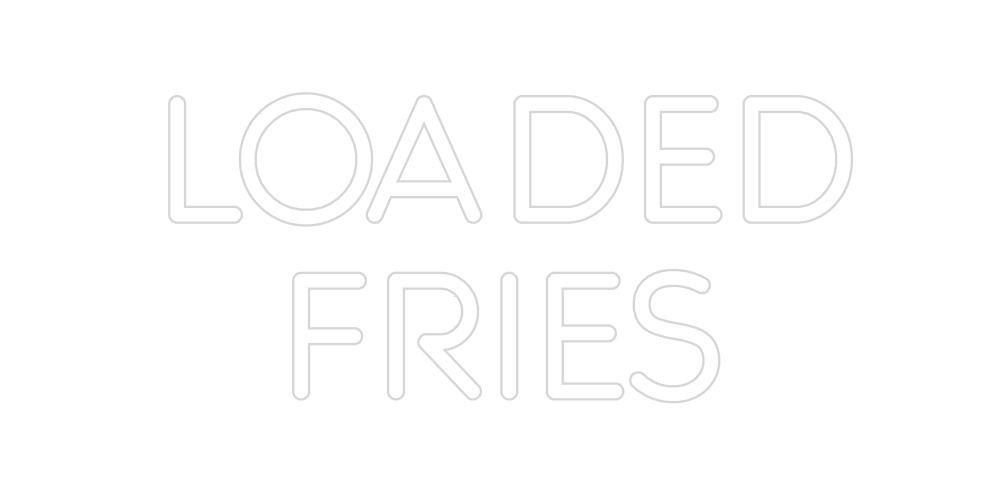 Custom Neon: LOADED
FRIES