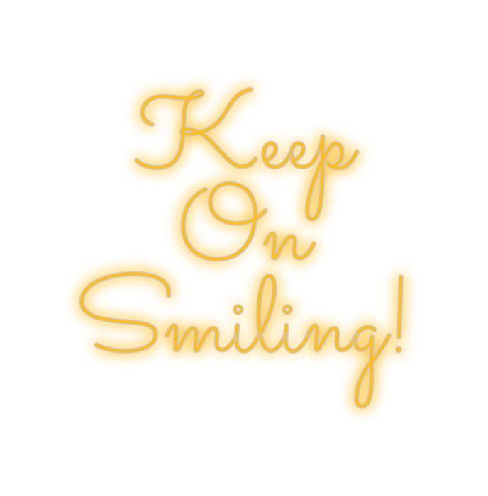 Custom Neon: Keep
On 
Smil...
