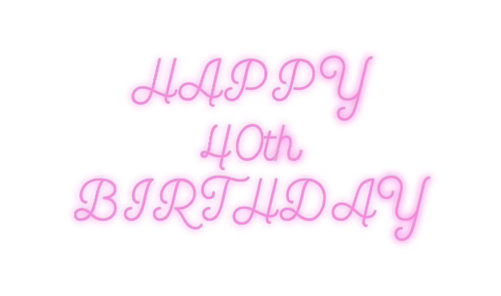 Custom Neon: HAPPY
40th
BI...