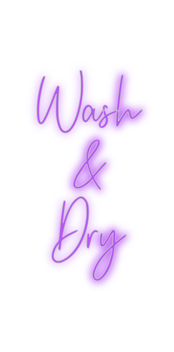 Custom Neon: Wash
&
Dry