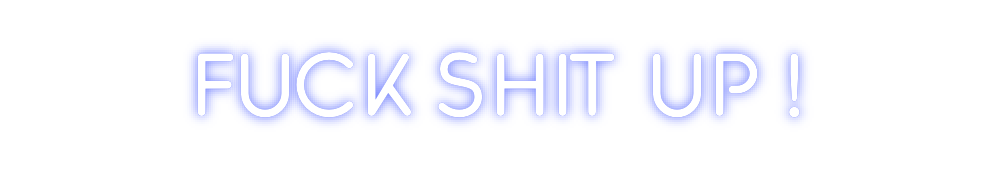 Custom Neon: Fuck shit up !