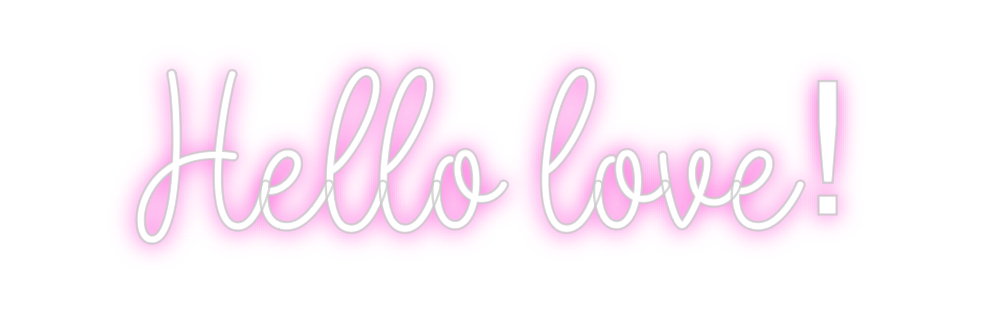 Custom Neon: Hello love!