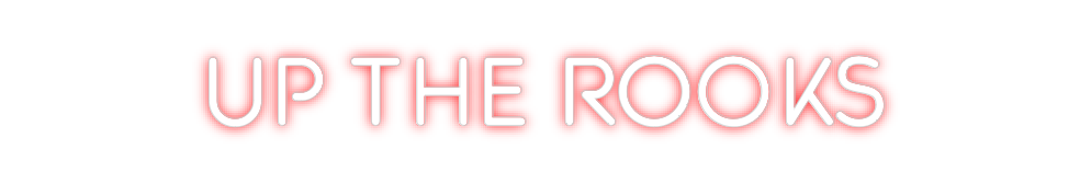 Custom Neon: UP THE ROOKS