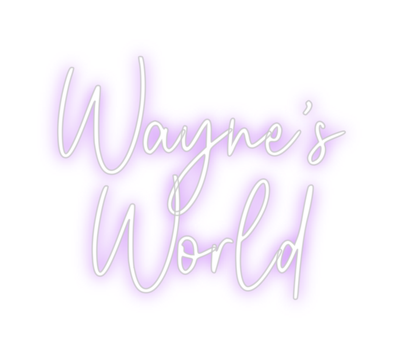 Custom Neon: Wayne’s
World