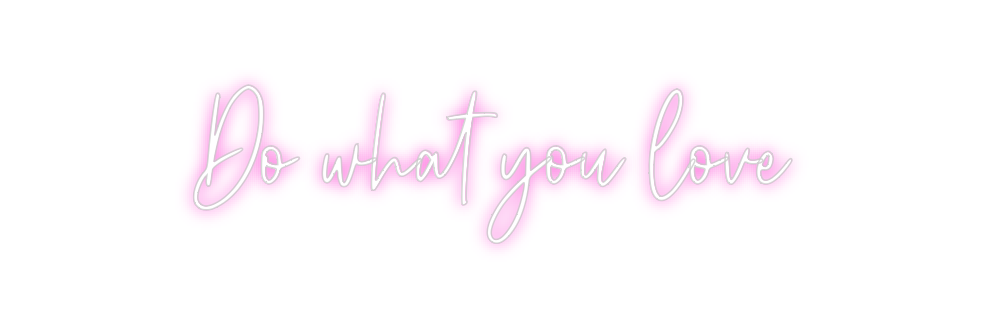 Custom Neon: Do what you l...